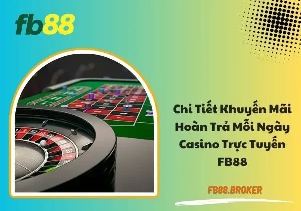 Hoàn trả mỗi ngày casino trực tuyến FB88